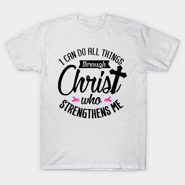 I Can Do All Things Through Christ Breast Cancer Awareness Pink Ribbon T-Shirt by William